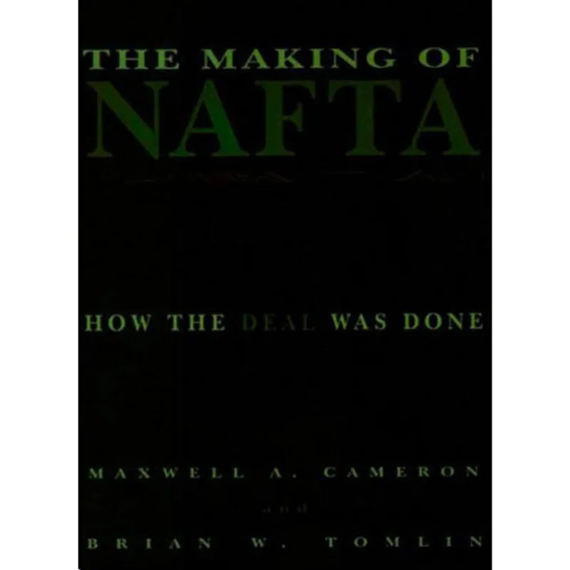 MAKING OF NAFTA, THE - HOW THE DEAL WAS DONE