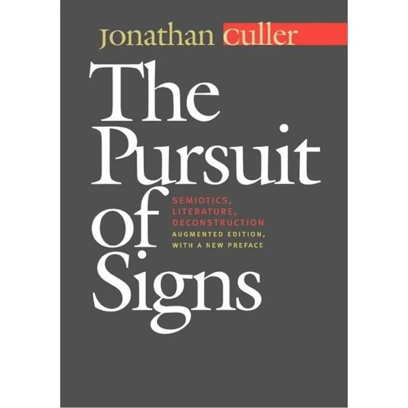 THE PURSUIT OF SIGNS - SEMIOTICS, LITERATURE, DECONSTRUCTION