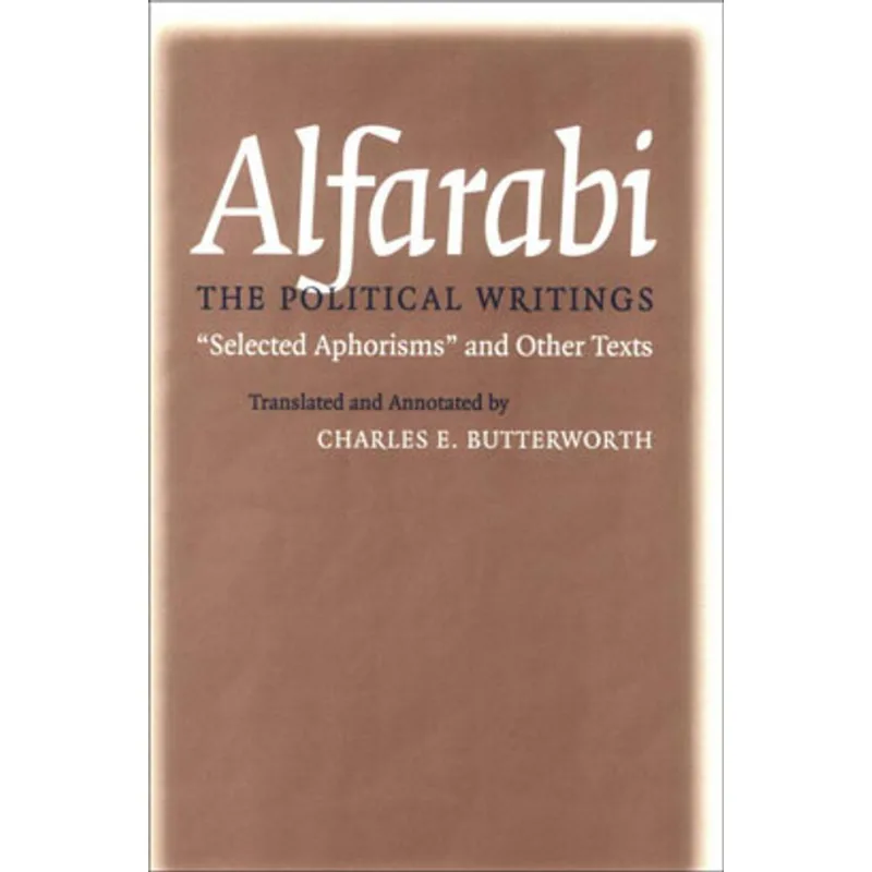 ALFARABI - THE POLITICAL WRITINGS SELECTED APHORISMS AND OTHER TEXTS