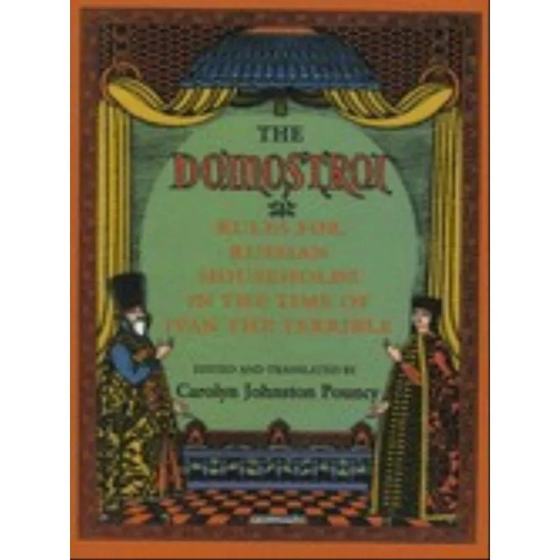 THE DOMOSTROI - RULES FOR RUSSIAN HOUSEHOLDS IN THE TIME OF IVAN THE TERRIBLE