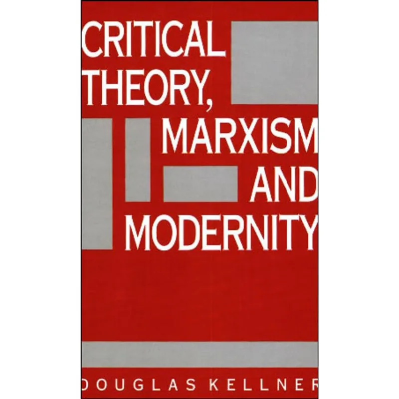 CRITICAL THEORY, MARXISM AND MODERNITY