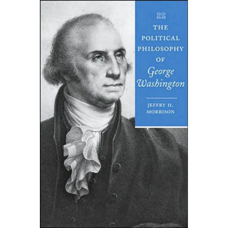 POLITICAL PHILOSOPHY OF GEORGE WASHINGTON