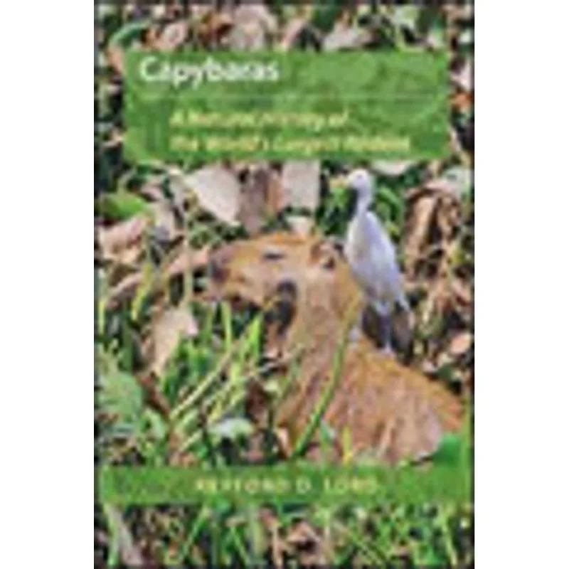 CAPYBARAS - A NATURAL HISTORY OF THE WORLD'S LARGEST RODENT