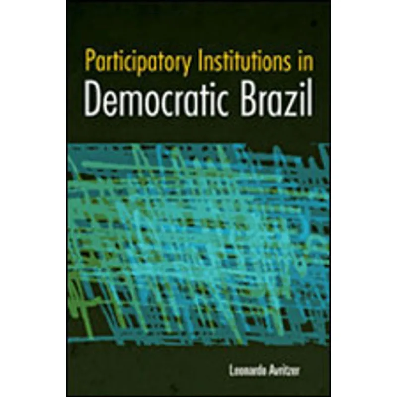 PARTICIPATORY INSTITUTIONS IN DEMOCRATIC BRAZIL