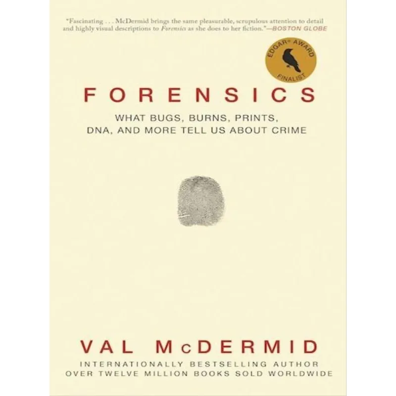 FORENSICS - WHAT BUGS, BURNS, PRINTS, DNA, AND MORE TELL US ABOUT CRIME