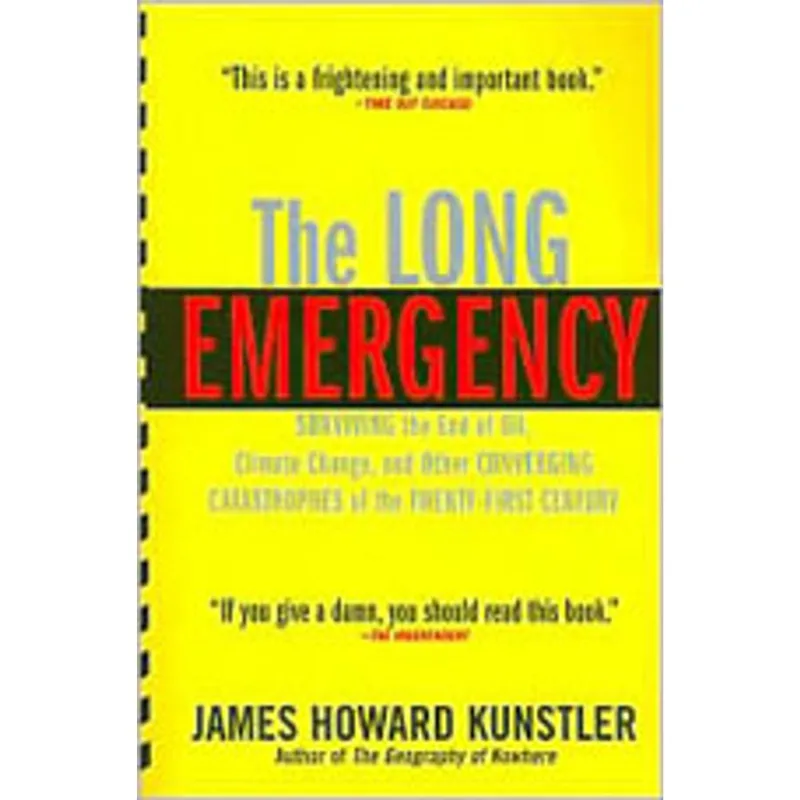 THE LONG EMERGENCY - SURVIVING THE END OF OIL, CLIMATE CHANGE, AND OTHER CONVERGING CATASTROPHES