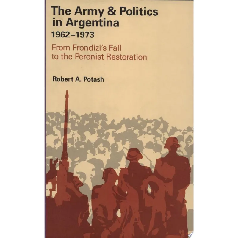 ARMY AND POLITICS ARGENTINA 1962-1973