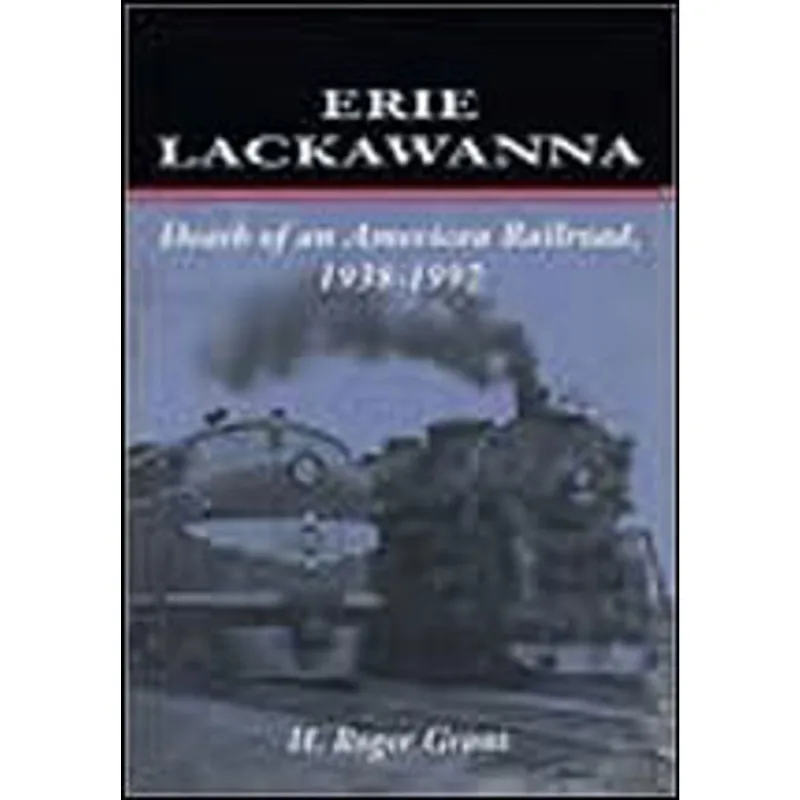 ERIE LACKAWANNA - THE DEATH OF AN AMERICAN RAILROAD, 1938-1992