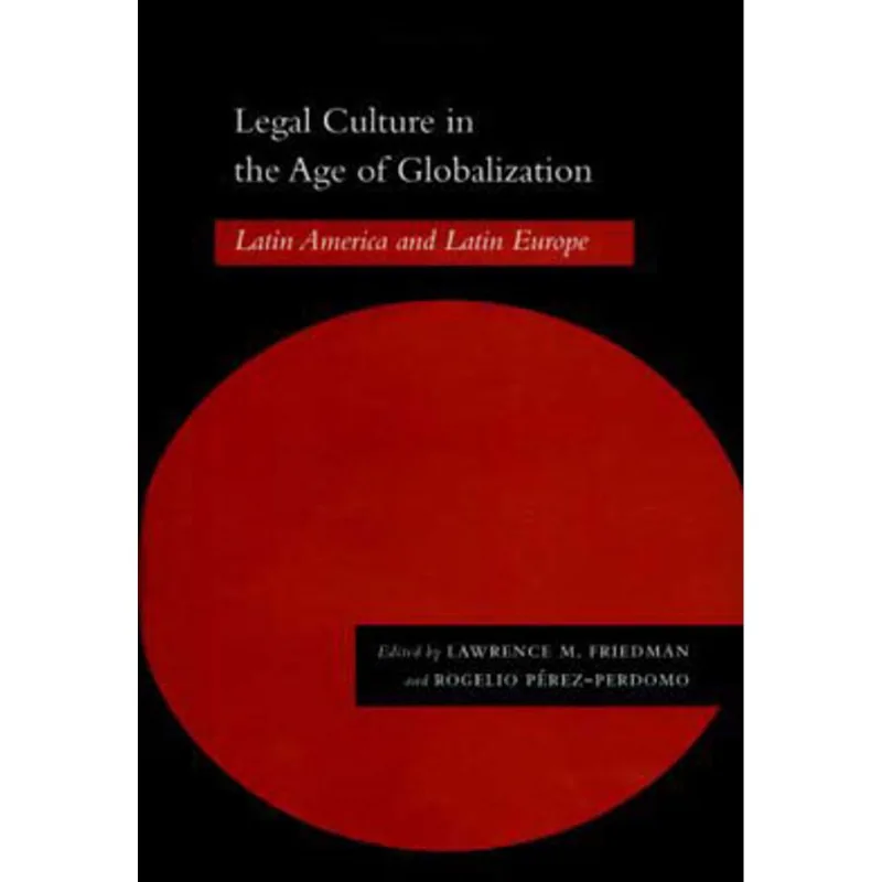 LEGAL CULTURE IN THE AGE OF GLOBALIZATION - LATIN AMERICA AND LATIN EUROPE