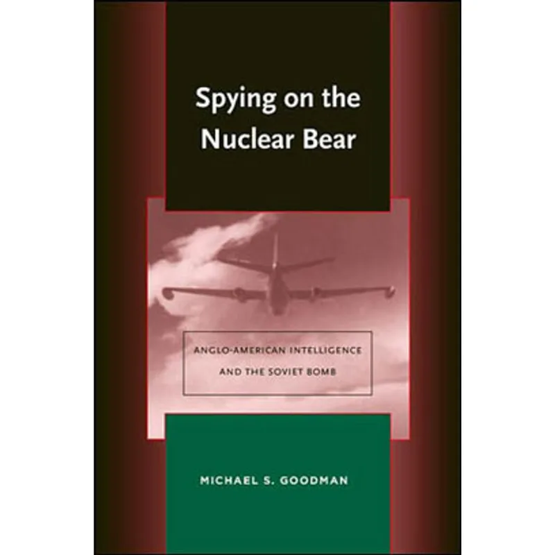 SPYING ON THE NUCLEAR BEAR - ANGLO-AMERICAN INTELLIGENCE AND THE SOVIET BOMB