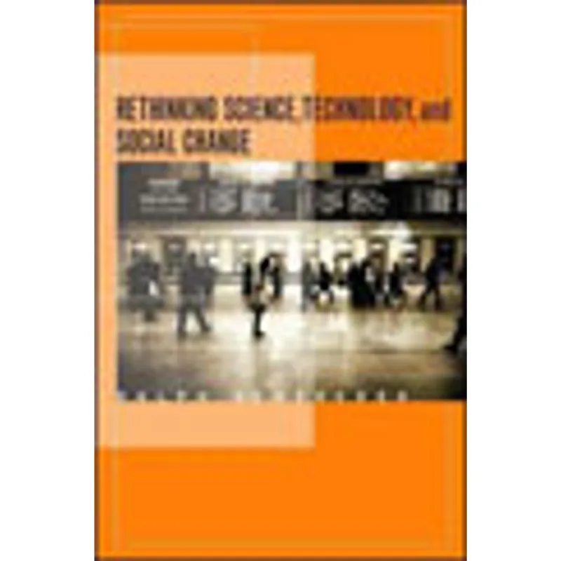 RETHINKING SCIENCE, TECHNOLOGY AND SOCIAL CHANGE
