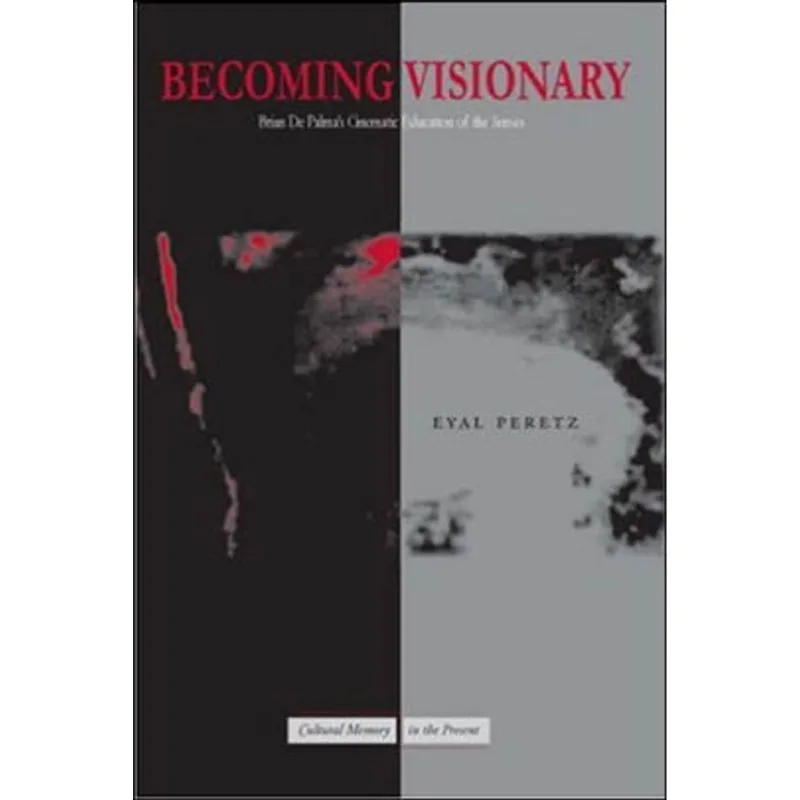 BECOMING VISIONARY - BRIAN DE PALMA'S CINEMATIC EDUCATION OF THE SENSES