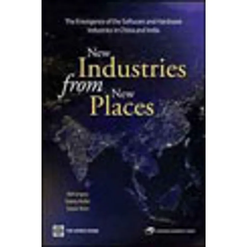 NEW INDUSTRIES FROM NEW PLACES - THE EMERGENCE OF THE HARWARD AND SOFTWARE INDUSTRIES IN CHINA...