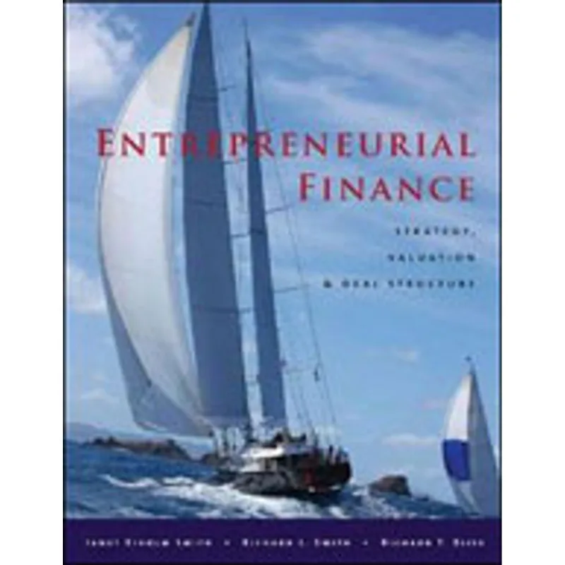 ENTREPRENEURIAL FINANCE - STRATEGY, VALUATION AND DEAL STRUCTURE