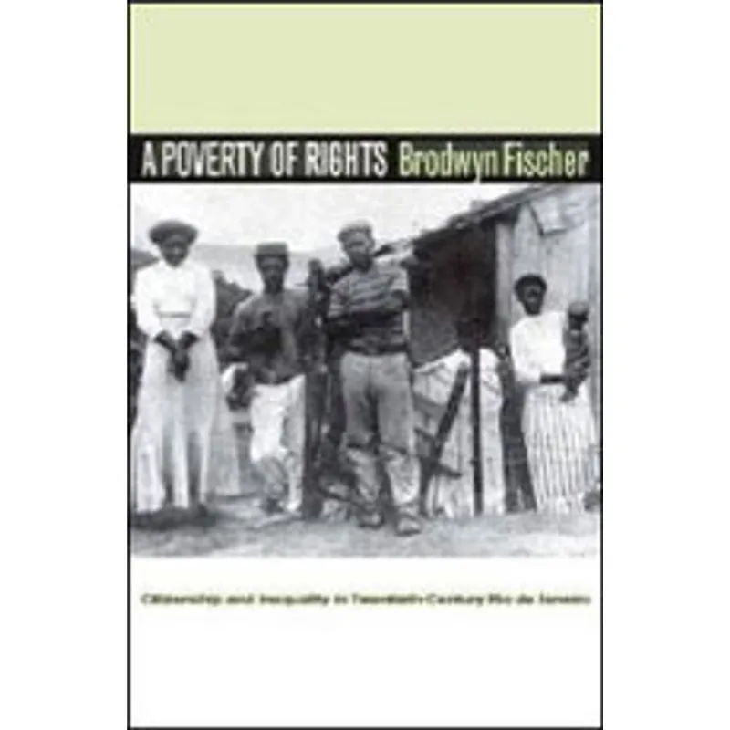 POVERTY RIGHTS - CITIZENSHIP AND INEQUALITY IN 20th-CENTURY RIO DE JANEIRO