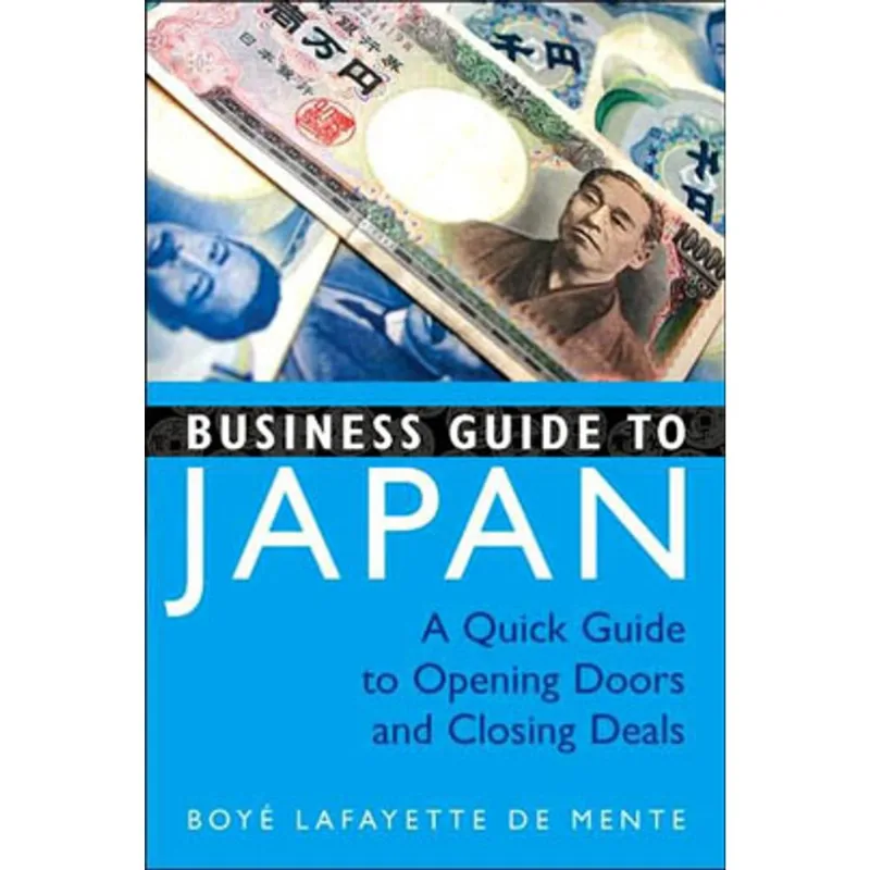 BUSINESS GUIDE TO JAPAN - A QUICK GUIDE TO OPENING DOORS AND CLOSING DEALS
