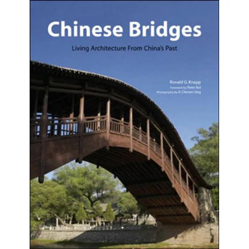 CHINESE BRIDGES - LIVING ARCHITECTURE FROM CHINA'S PAST