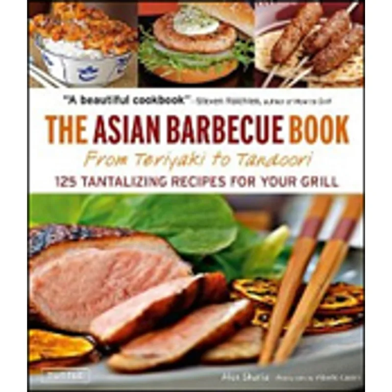 ASIAN BARBECUE BOOK, THE - 125 TANTALIZING RECIPES FOR YOUR GRILL