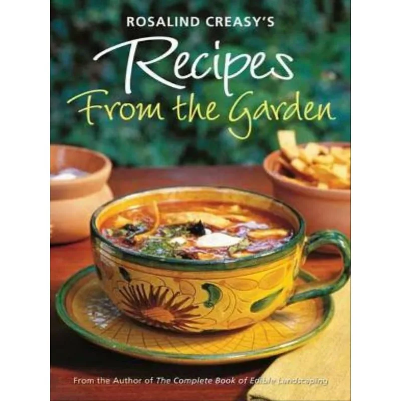 ROSALIND CREASY'S RECIPES FROM THE GARDEN