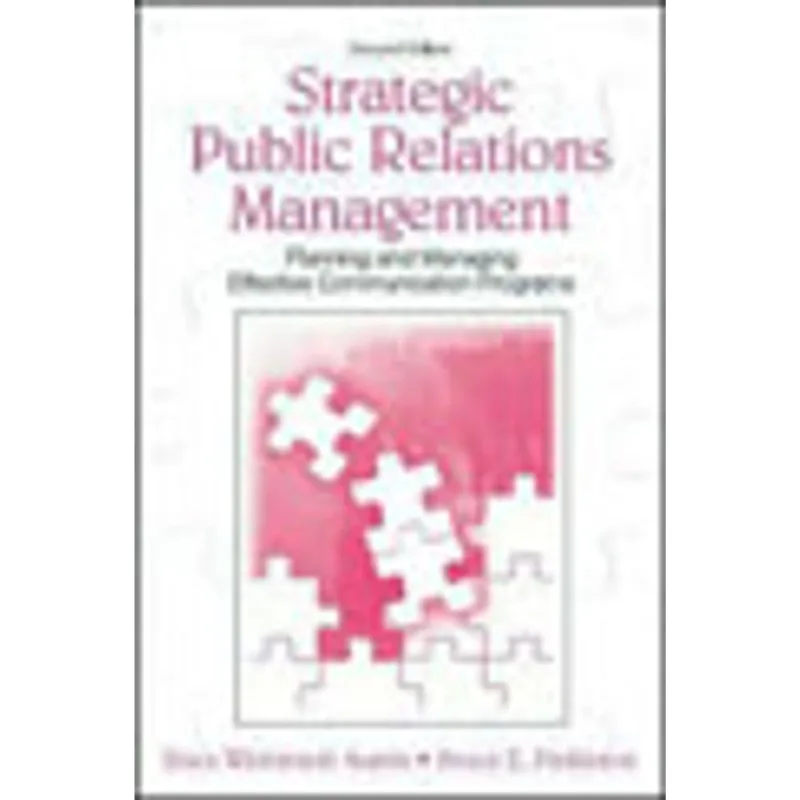 STRATEGIC PUBLIC RELATIONS MANAGEMENT - PLANNING AND MANAGING EFFECTIVE COMMUNICATION PROGRAMS
