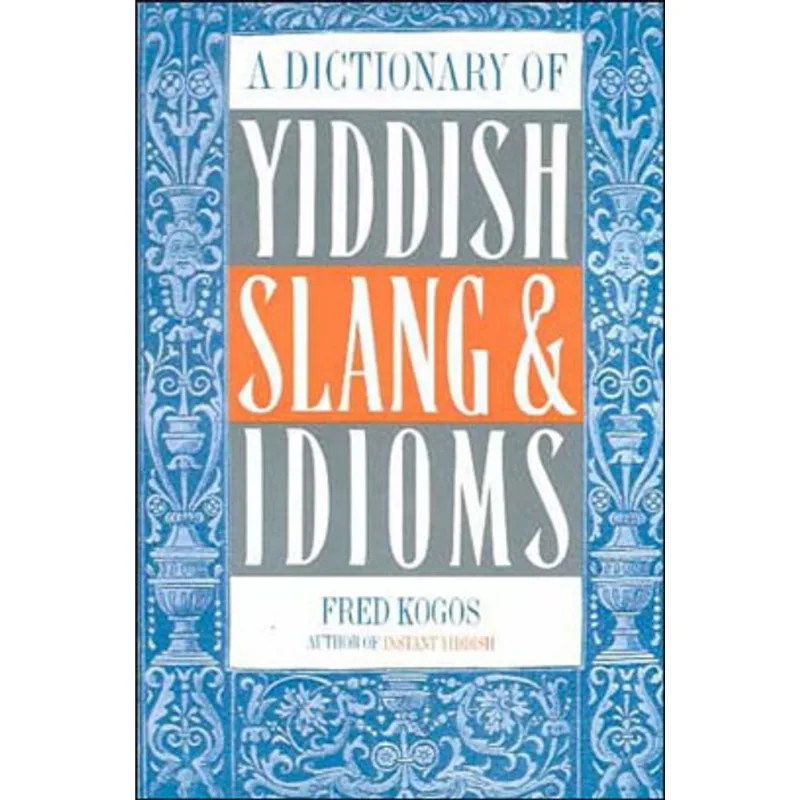 A DICTIONARY OF YIDDISH SLANG AND IDIOMS