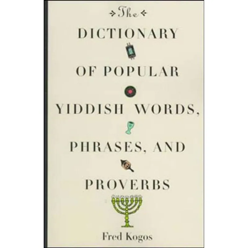 DICTIONARY OF POPULAR YIDDISH WORDS, PHRASES AND PROVERBS