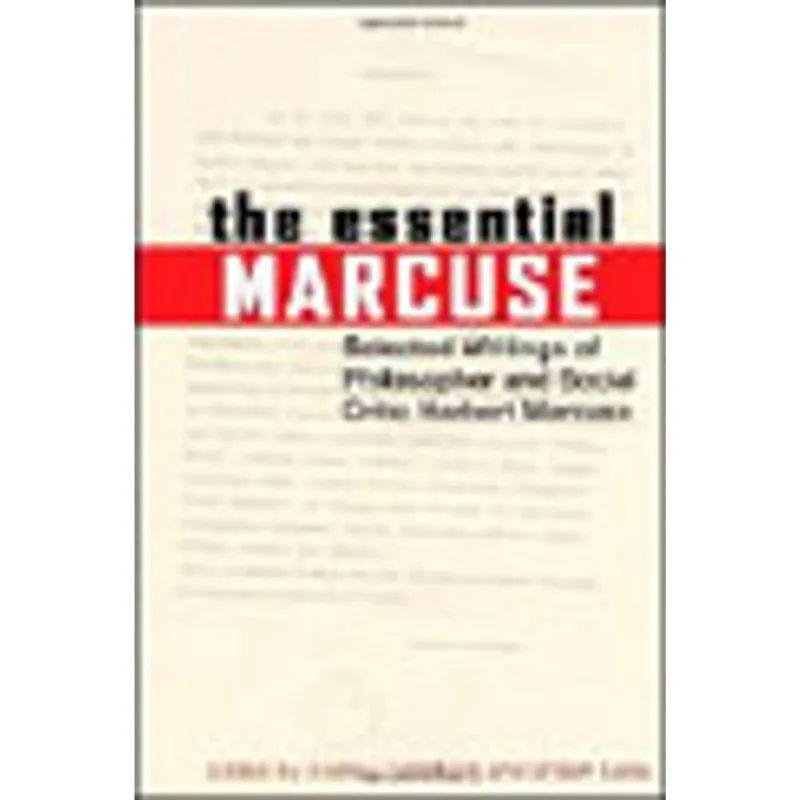 ESSENTIAL MARCUSE - SELECTED WRITINGS OF PHILOSOPHER AND SOCIAL CRITIC HERBERT MARCUSE
