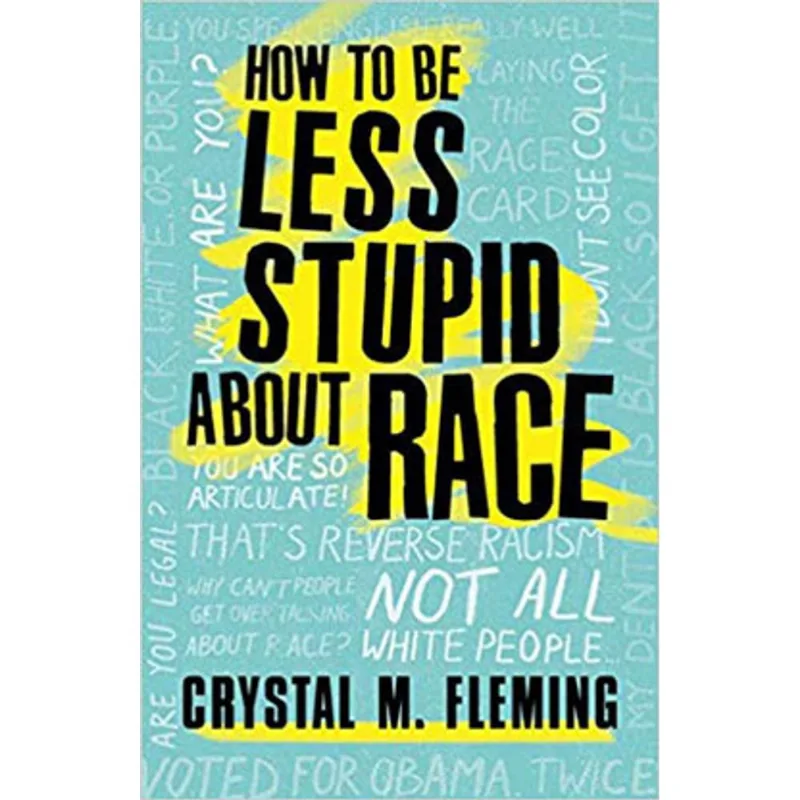 HOW TO BE LESS STUPID ABOUT RACE
