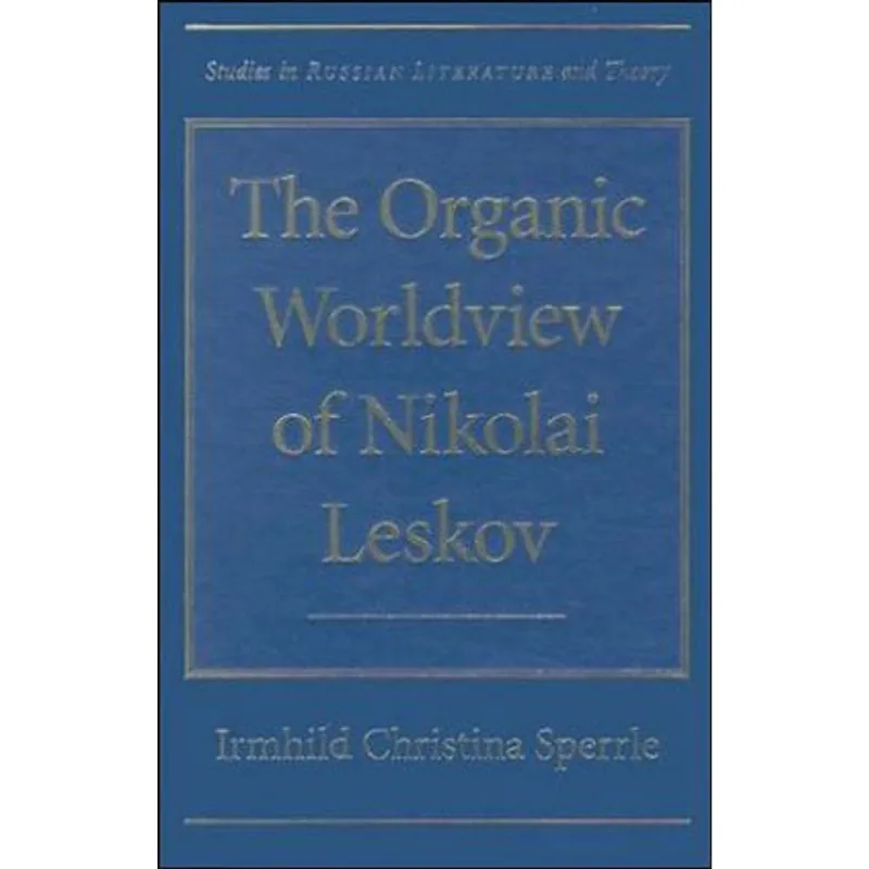 ORGANIC WORLDVIEW OF NIKOLAI LESKOV, THE