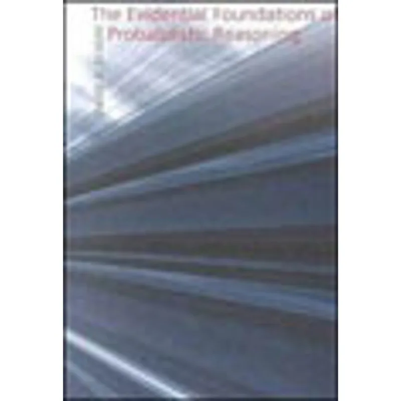 EVIDENTIAL FOUNDATIONS OF PROBABILISTIC REASONING, THE
