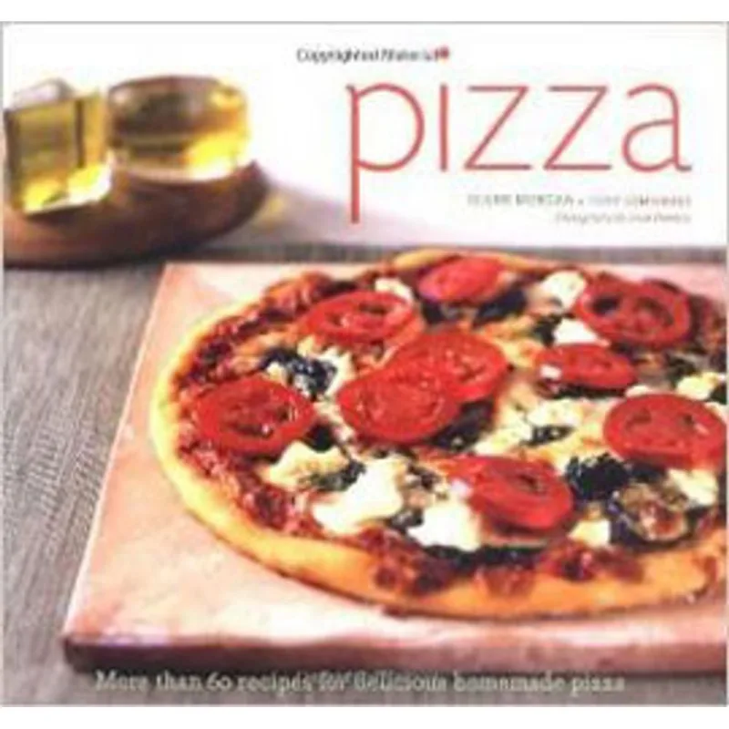 PIZZA - MORE THAN 60 RECIPES FOR DELICIOUS HOMEMADE PIZZA