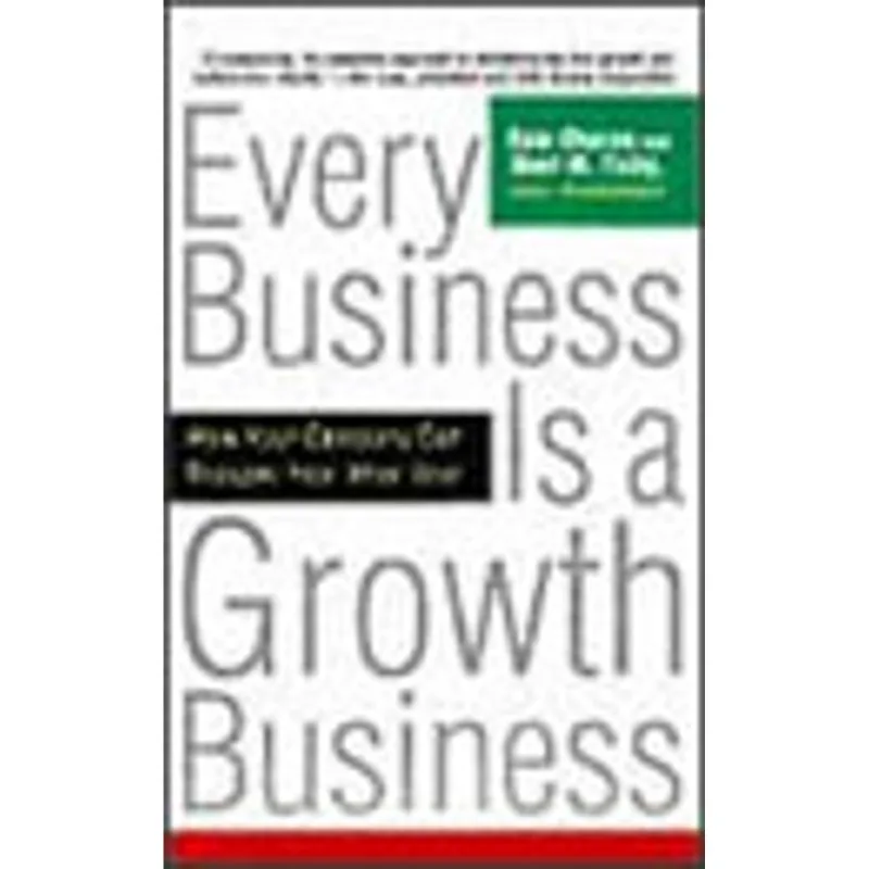 EVERY BUSINESS IS A GROWTH BUSINESS - HOW YOUR COMPANY CAN PROSPER YEAR AFTER YEAR