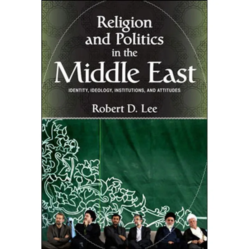 RELIGION AND POLITICS IN THE MIDDLE EAST - IDENTITY, IDEOLOGY, INSTITUTIONS ANS ATTITUDES