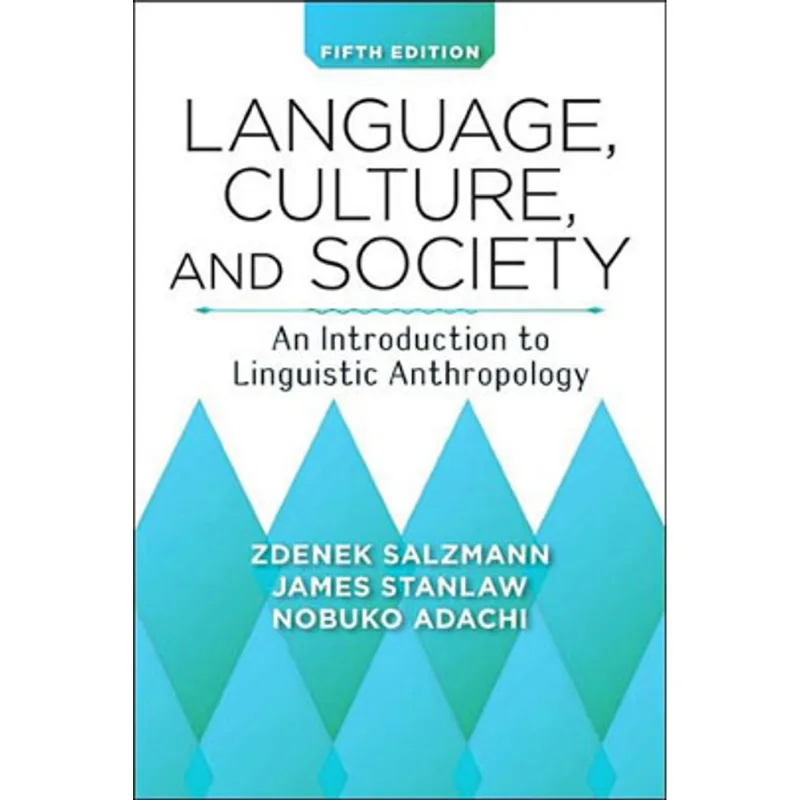 LANGUAGE, CULTURE AND SOCIETY - AN INTRODUCTION TO LINGUISTIC ANTHROPOLOGY