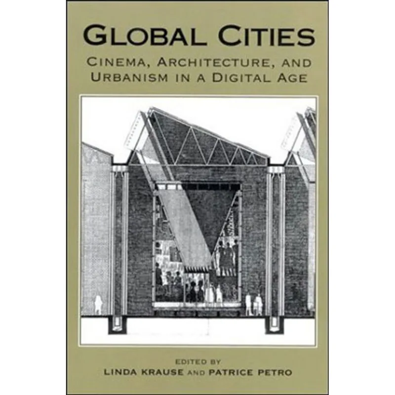 GLOBAL CITIES: CINEMA, ARCHITECTURE AND URBANISM IN A DIGITAL AGE
