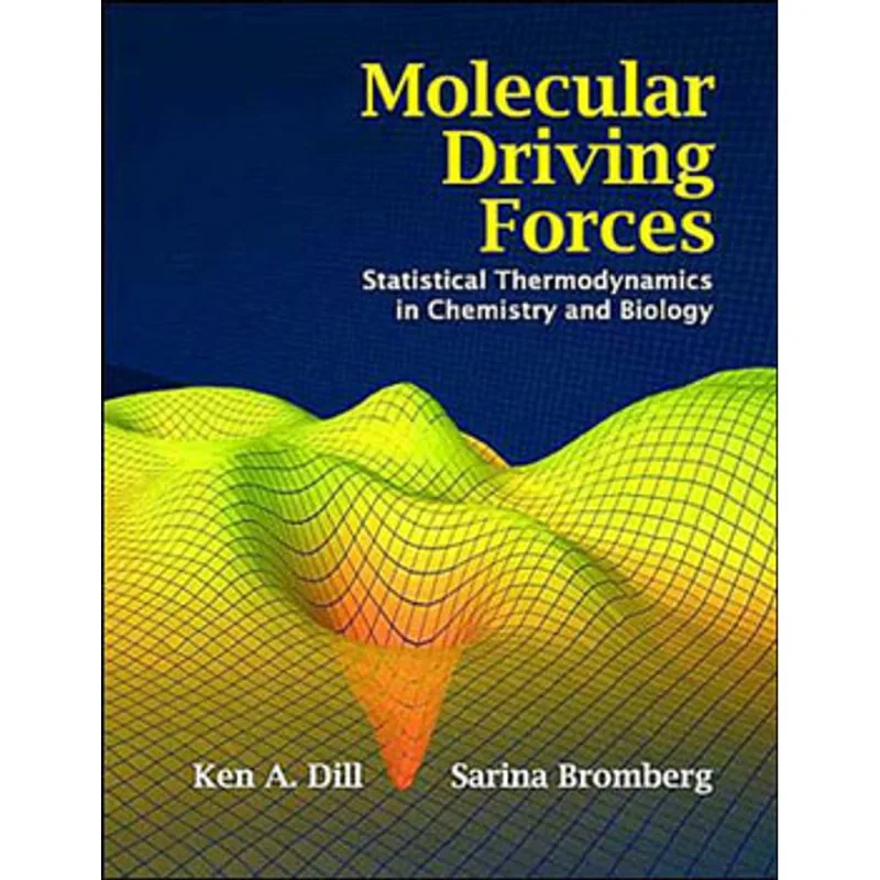 MOLECULAR DRIVING FORCES - STATISTICAL THERMODYNAMICS IN CHEMISTRY AND BIOLOGY