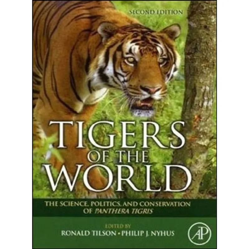 TIGERS OF THE WORLD - THE SCIENCE, POLITICS AND CONSERVATION OF PANTHERA TIGRIS