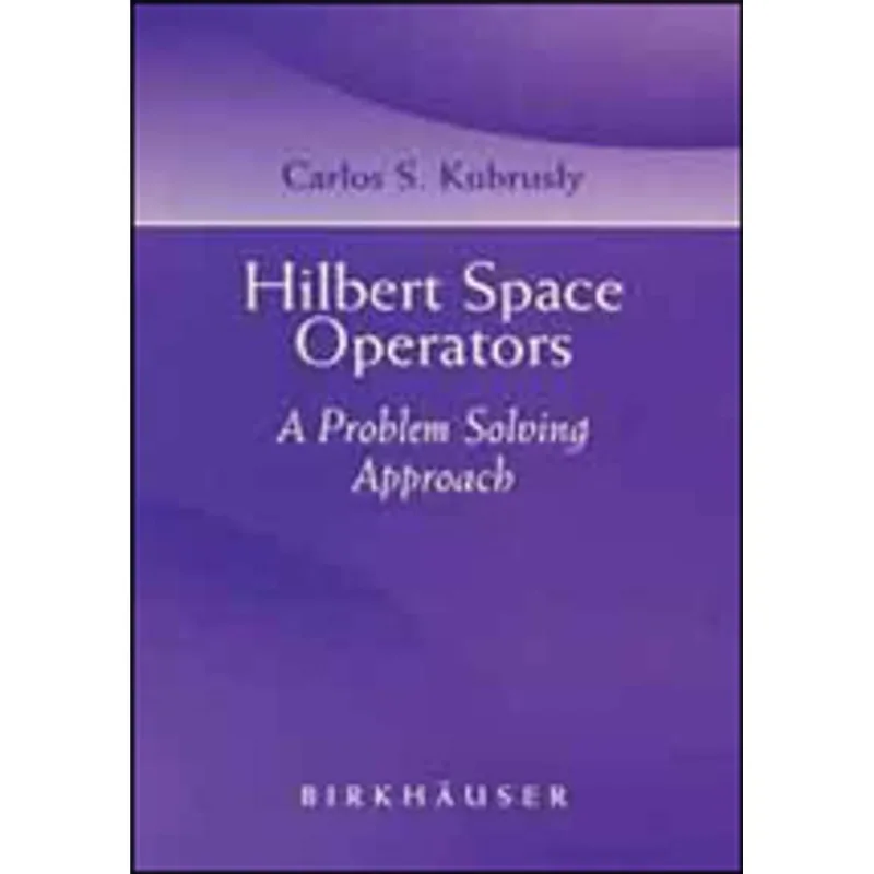 HILBERT SPACE OPERATORS - A PROBLEM SOLVING APPROACH