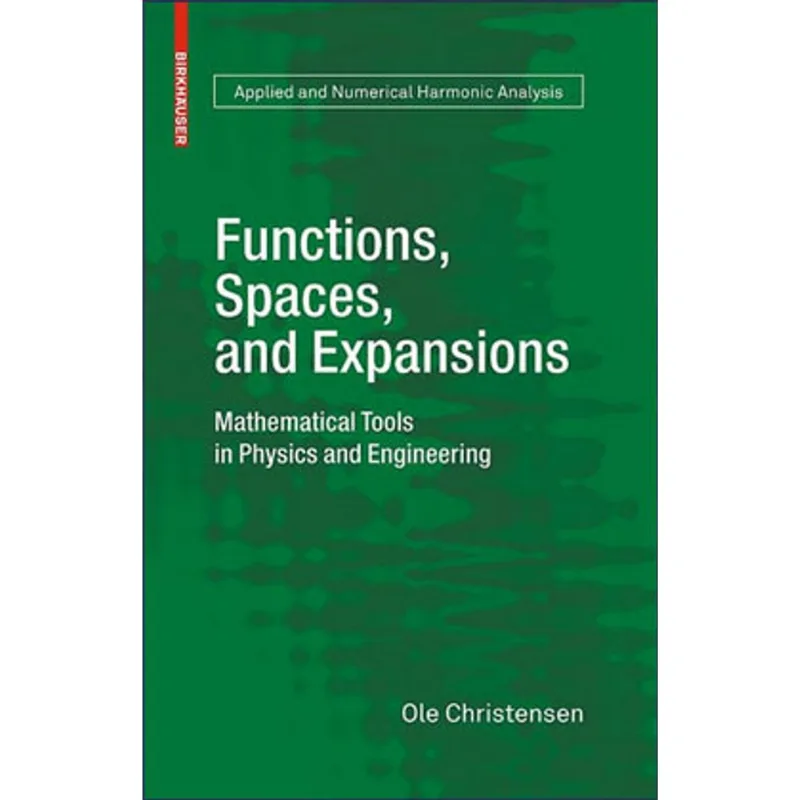 FUNCTIONS, SPACES, AND EXPANSIONS - MATHEMATICAL TOOLS IN PHYSICS AND ENGINEERING