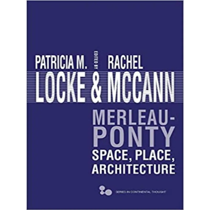 MERLEAU-PONTY - SPACE, PLACE, ARCHITECTURE