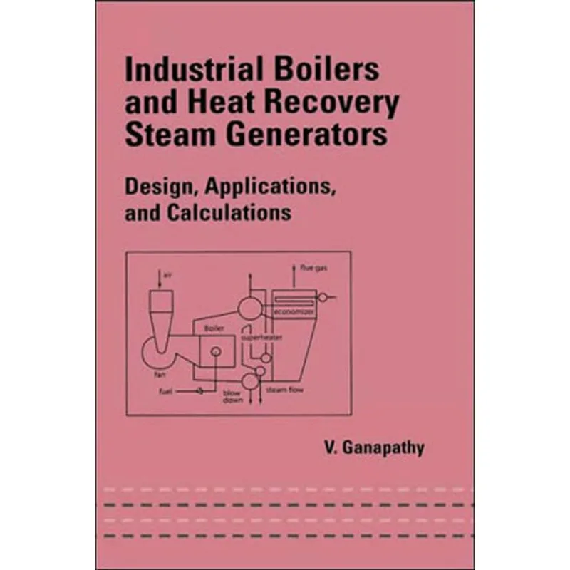 INDUSTRIAL BOILERS AND HEAT RECOVERY STEAM GENERATORS - DESIGN, APPLICATIONS AND CALCULATIONS