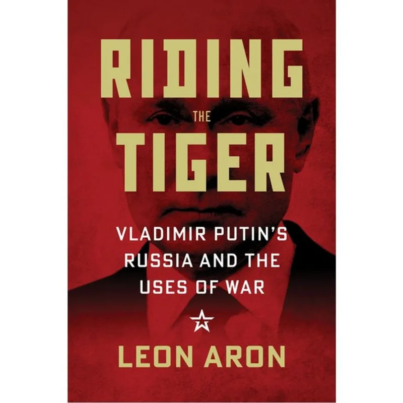RIDING THE TIGER - VLADIMIR PUTIN'S RUSSIA AND THE USES OF WAR
