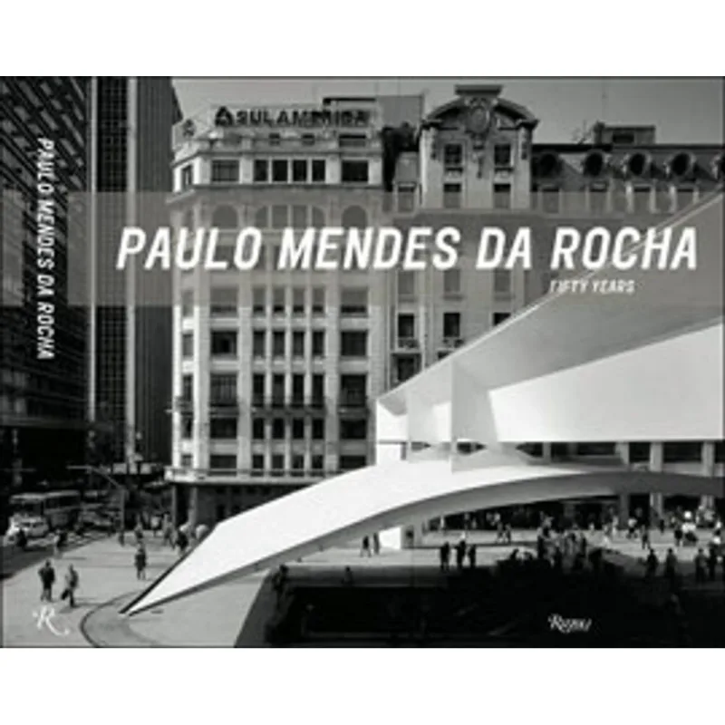 PAULO MENDES DA ROCHA - FIFTY YEARS