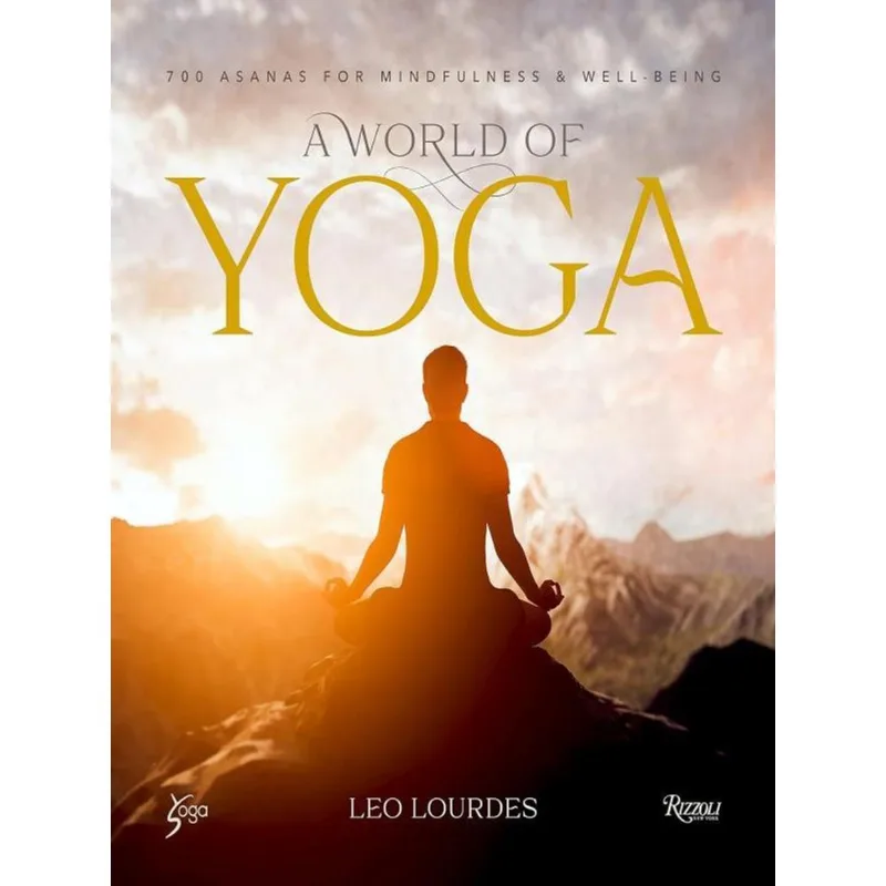 A WORLD OF YOGA - 700 ASANAS FOR MINDFULNESS AND WELL-BEING