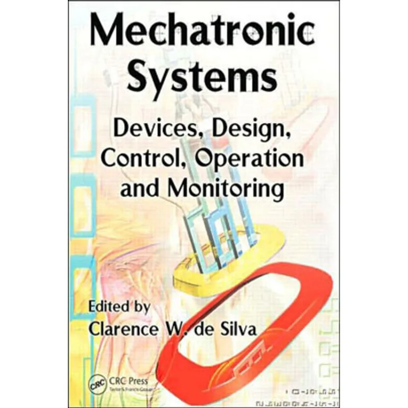 MECHATRONIC SYSTEMS - DEVICES, DESIGN, CONTROL OPERATION AND MONITORING