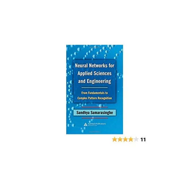 NEURAL NETWORKS FOR APPLIED SCIENCES AND ENGINEERING - FROM FUNDAMENTALS TO COMPLEX PATTERN RECOGNIT