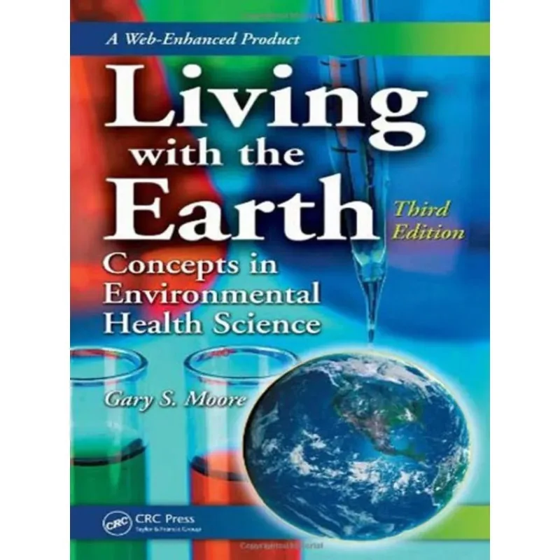 LIVING WITH THE EARTH, THIRD EDITION - CONCEPTS IN ENVIRONMENTAL HEALTH SCIENCE