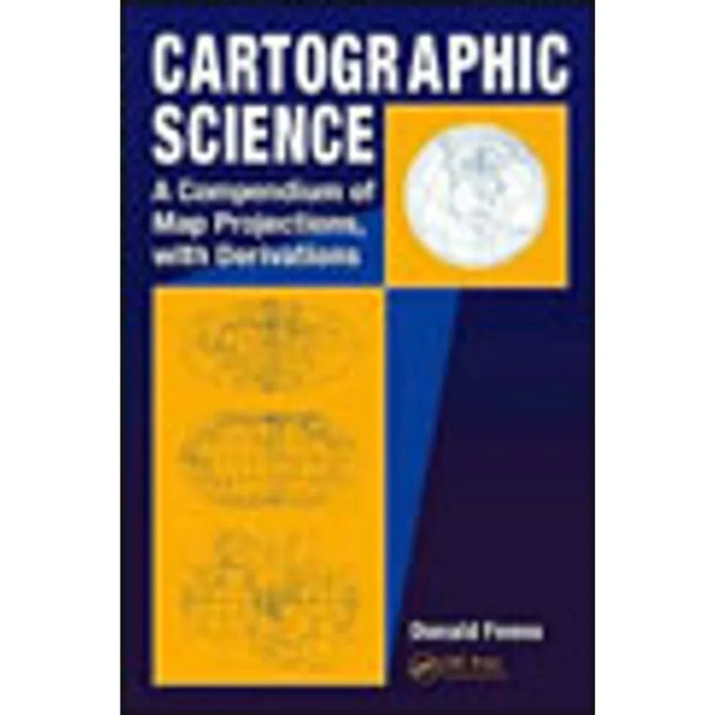 CARTOGRAPHIC SCIENCE - A COMPENDIUM OF MAP PROJECTIONS, WITH DERIVATIONS