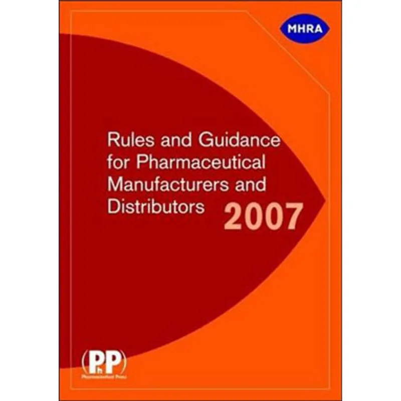 RULES AND GUIDANCE FOR PHARMACEUTICAL MANUFACTURERS AND DISTRIBUTORS 2007 - AKA THE ORANGE GUIDE
