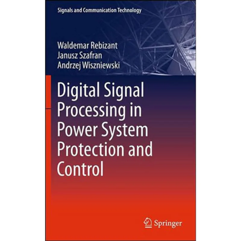 DIGITAL SIGNAL PROCESSING IN POWER SYSTEM PROTECTION AND CONTROL